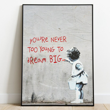 Banksy -You’re Never too Young to Dream BIG