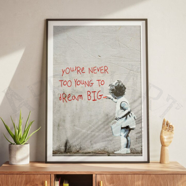 Banksy -You’re Never too Young to Dream BIG