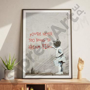 Banksy -You’re Never too Young to Dream BIG